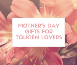 Mother's Day Gifts for Tolkien Lovers