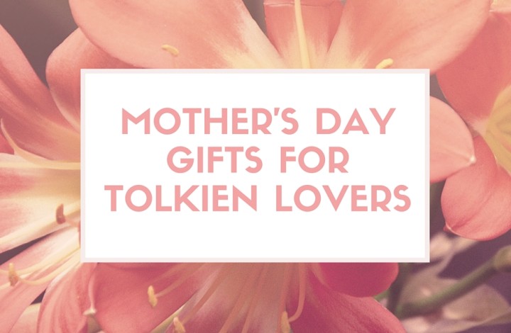 Mother's Day Gifts for Tolkien Lovers